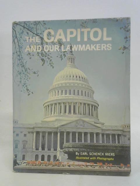 The Capitol and Our Lawmakers By Earl Schenck Miers