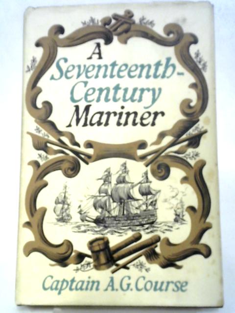 A Seventeenth Century Mariner By Captain A.G. Course