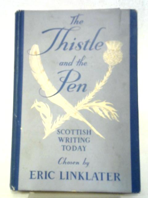The Thistle And The Pen: An Anthology Of Modern Scottish Writers By Eric Linklater