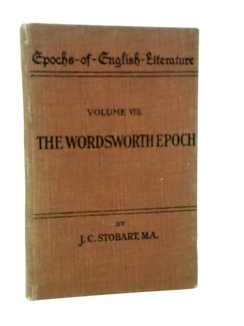 The Wordsworth Epoch By J. C. Stobart