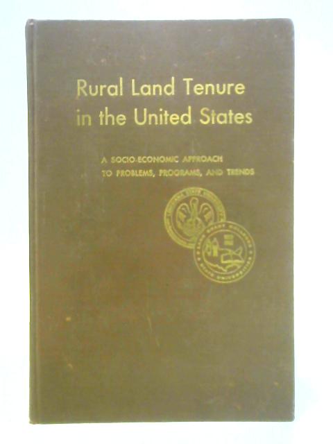 Rural Land Tenure in the United States, A Socio-Economic Approach to Problems, Programs, and Trends By Alvin L. Bertrand and Floyd L. Corty