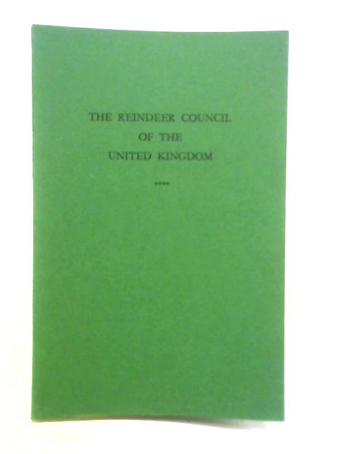 The Reindeer Council of the United Kingdom - First Annual Report, 1949-1950 By Various