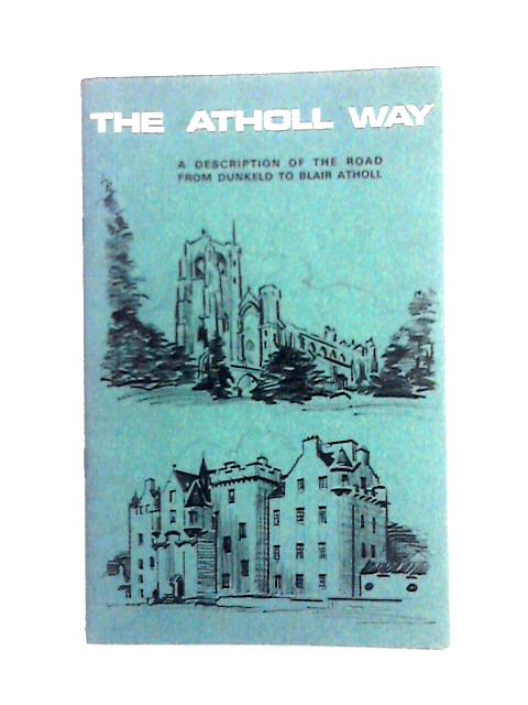 The Atholl Way By J. E. Robson & Lt. Col. Iain Cameron Taylor