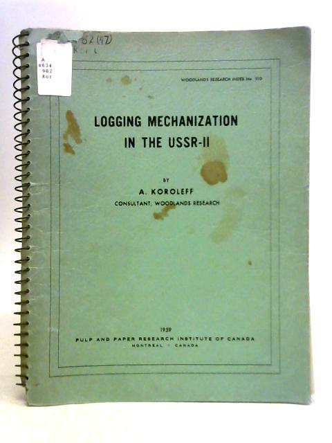 Logging Mechanization in the USSR - II (Woodlands Research Index No. 110) By A. Koroleff