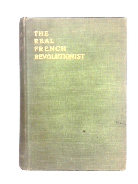 The Real French Revolutionist By Henry Jephson