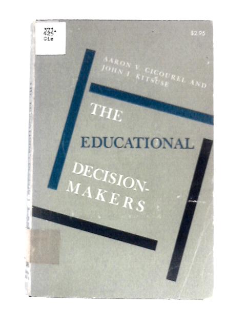 The Educational Decision-Makers von Aaron Victor Cicourel