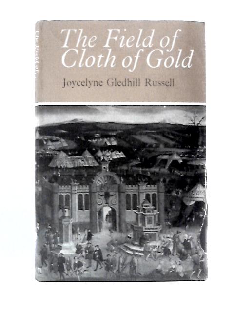 Field of Cloth of Gold: Men and Manners in 1520 By Joycelyne G.Russell