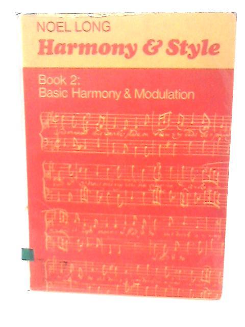 Harmony and Style Book Two: Basic Harmony and Modulation von Noel Long