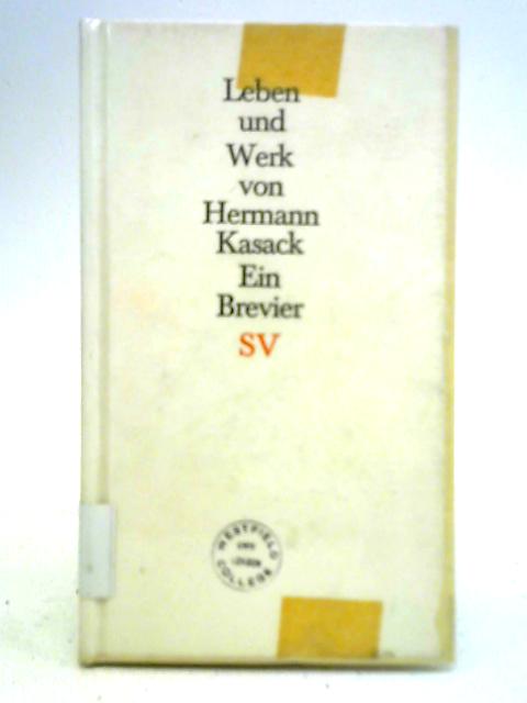 Leben und Werk von Hermann Kasack: Ein Brevier By Hermann Kasack