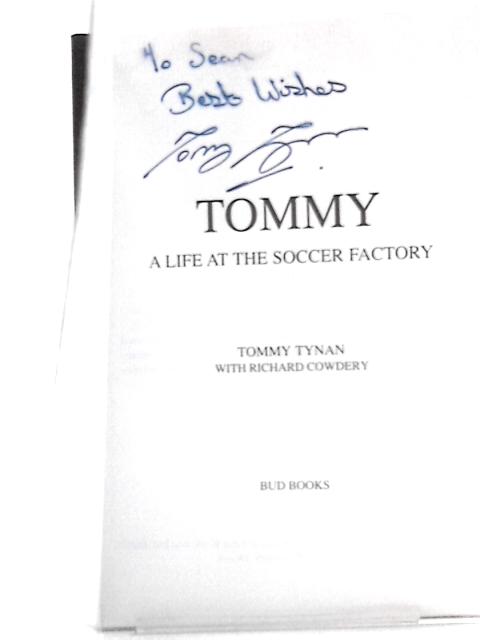 Tommy: A Life at the Soccer Factory von Tommy Tynan as Told To Richard Cowdery