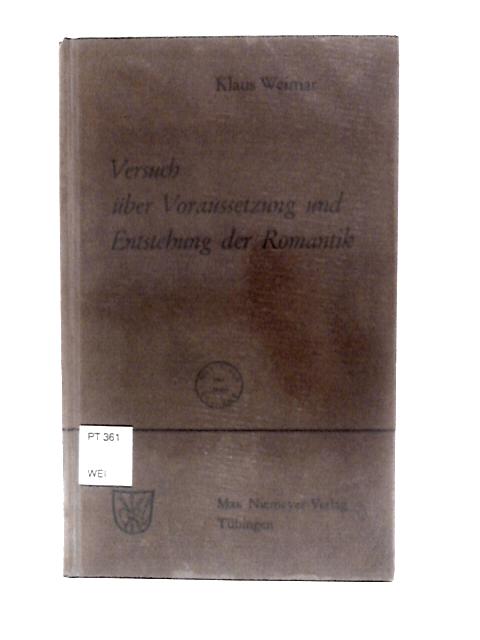 Versuch Uber Voraussetzung und Entstehung der Romantik By Klaus Weimar