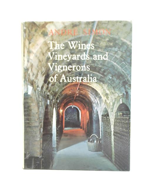 The Wines, Vineyards and Vignerons of Australia von Andre Simon