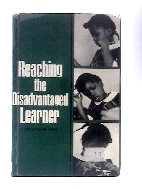 Reaching the Disadvantaged Learner By A. Harry Passow (Ed.)