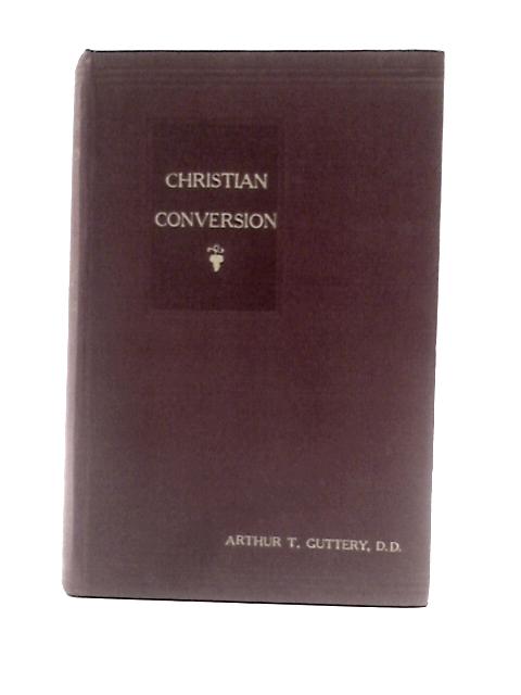 Christian Conversion By Arthur T Guttery