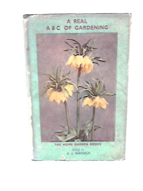 A Real ABC Of Gardening von A J Macself