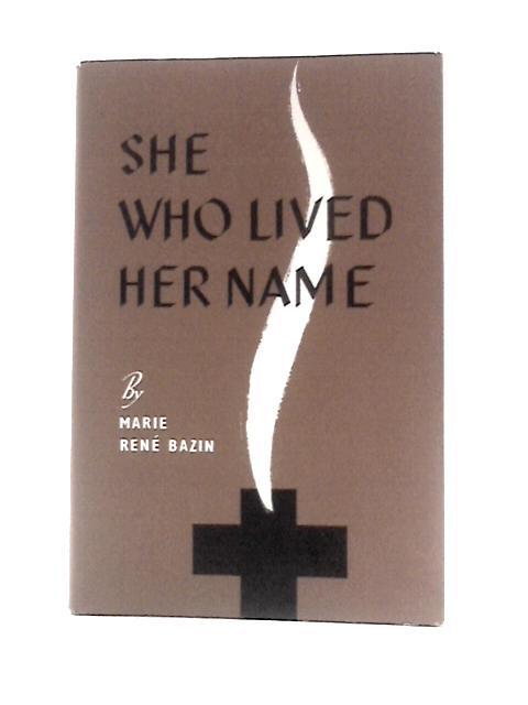 She Who Lived Her Name: Mary of Providence Foundress of the Society of the Helpers of the Holy Souls By M.Rene-Bazin