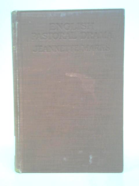 English Pastoral Drama from the Restoration to the Date of the Publication of the Lyrical Ballads 1660-1798 von Jeanette Marks