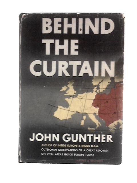 Behind The Curtain By John Gunther