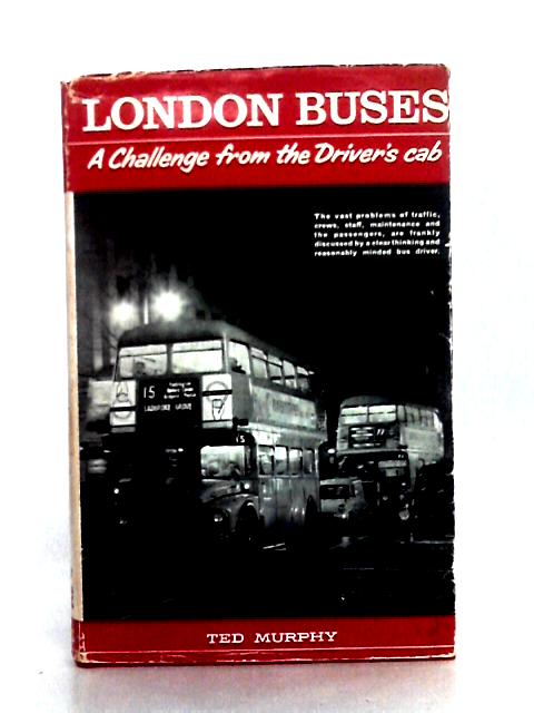 London Buses: A Challenge from the Driver's Cab By C.E. Murphy