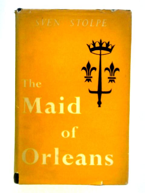 The Maid of Orleans By Sven Stolpe