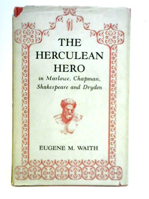 The Herculean Hero von Eugene M. Waith