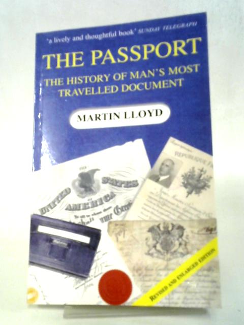 The Passport: The History of Man's Most Travelled Document By Martin Lloyd