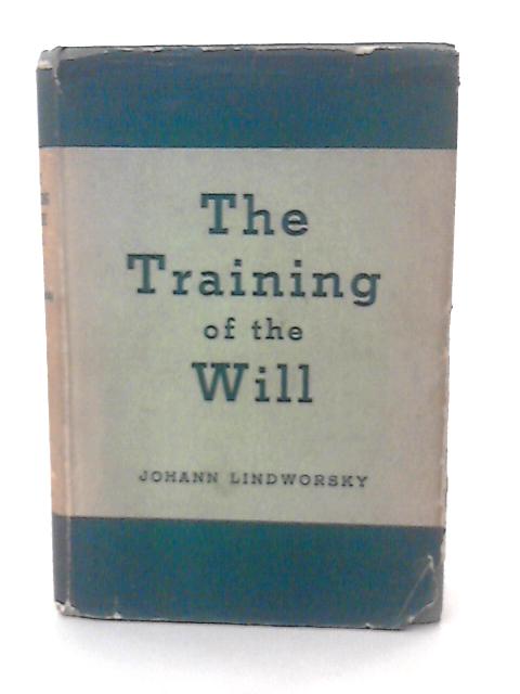 The Training of the Will By Johann Lindworsky