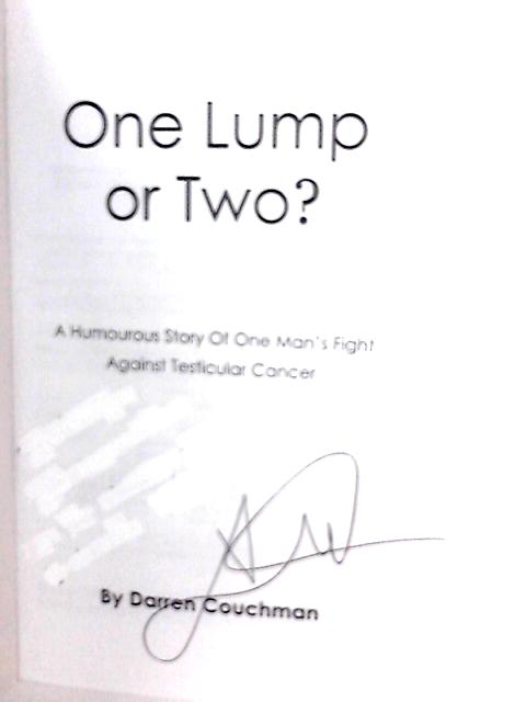 One Lump Or Two A Humorous Story Of One Man's Fight Against Testicular Cancer, Winner of the AmazonClicks.com Readers Choice Award Aug 2008 von Darren Couchman