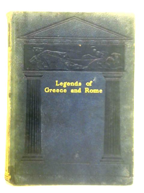 Legends of Greece & Rome By Grace H. Kupfer