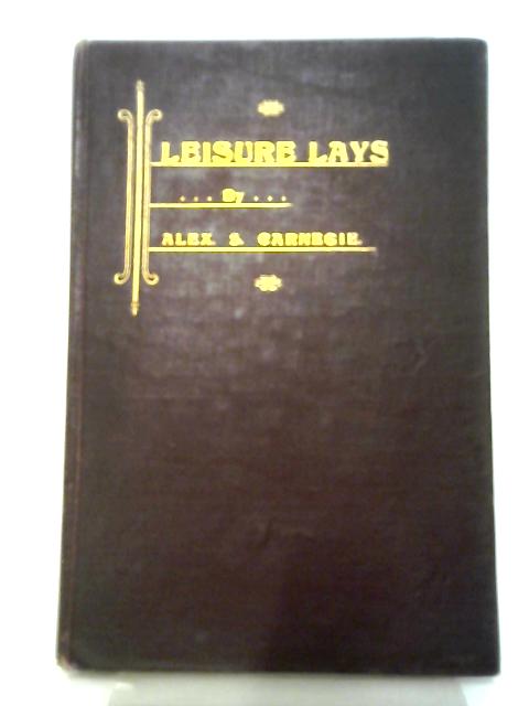 Leisure Lays By Alex S. Carnegie