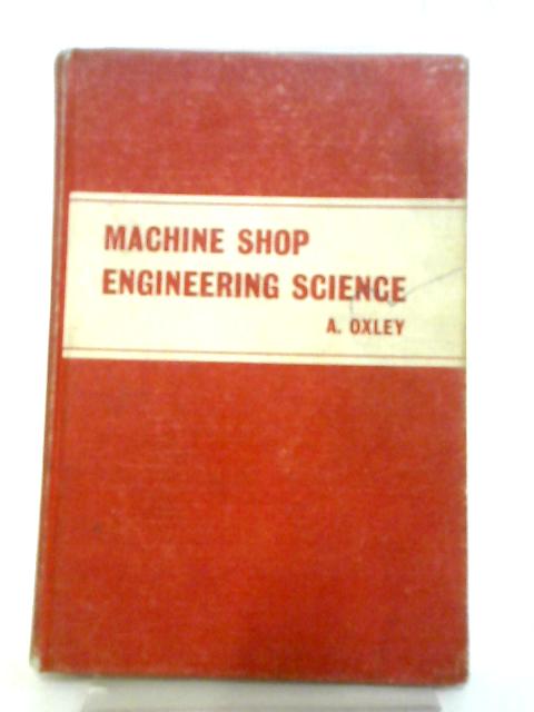 Machine Shop Engineering Science For Craft Apprent By A Oxley