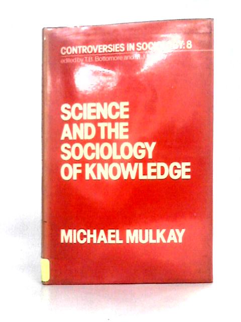 Science and the Sociology of Knowledge von Mulkay, Michael