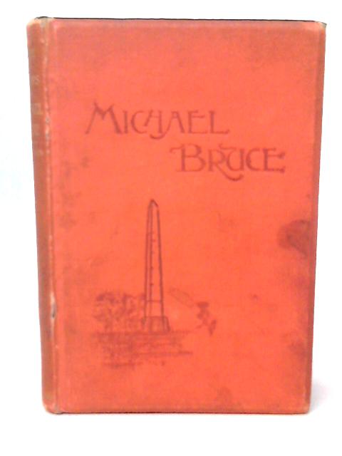 The Poetical Works of Michael Bruce With Life and Writings Ed. By Rev. William Stephen By Michael Bruce