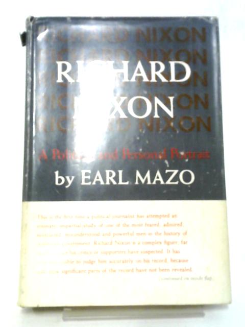 Richard Nixon: A Political and Personal Portrait By Earl Mazo