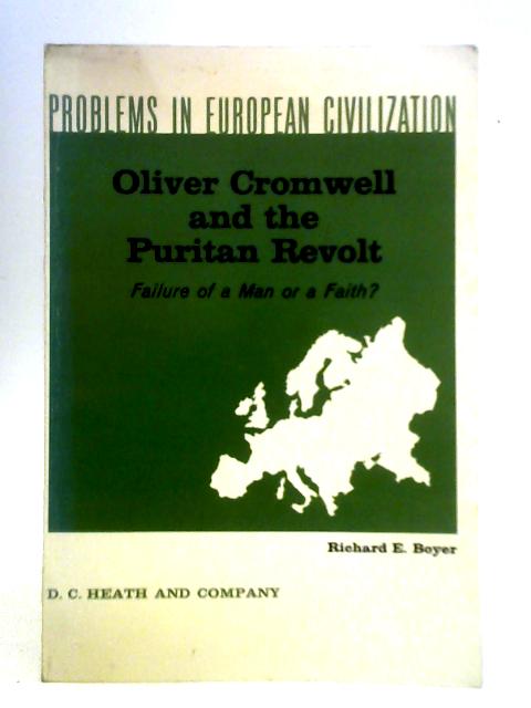 Oliver Cromwell and the Puritan Revolt By Richard E. Boyer