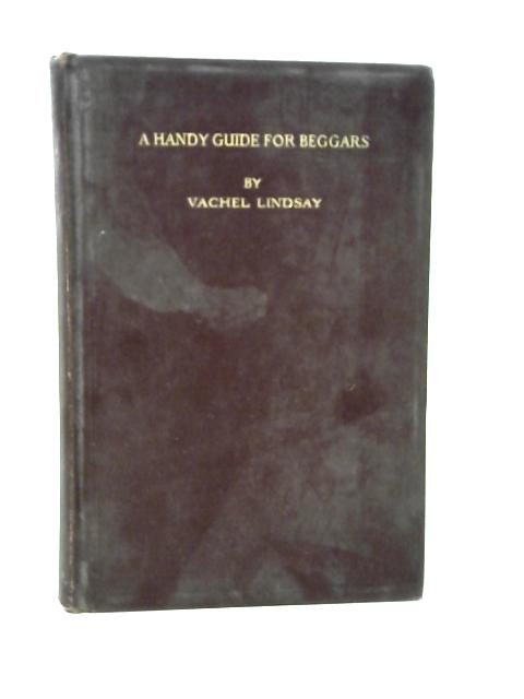 A Handy Guide for Beggars: Especially Those of the Poetic Fraternity von Vachel Lindsay