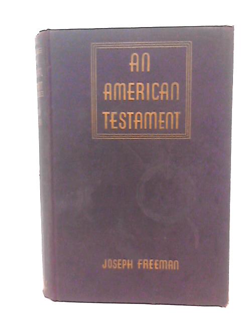 An American Testament - A Narrative of Rebels and Romantics By Joseph Freeman