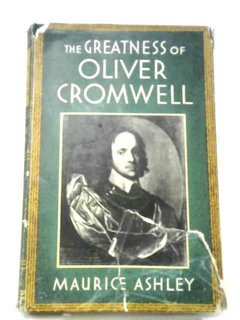 The Greatness of Oliver Cromwell von Maurice Ashley