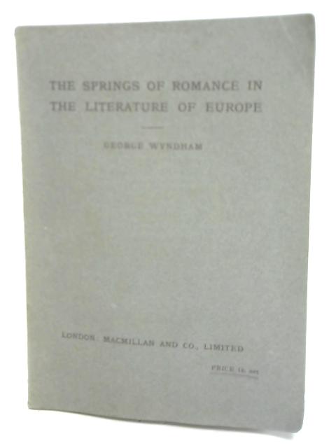 The Springs Of Romance In The Literature Of Europe By George Wyndham