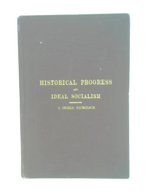 Historical progress and ideal socialism : an evening discourse delivered to the British Association at Oxford in the Sheldonian Theatre von J. Shield Nicholson