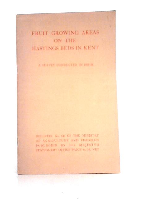 Fruit Growing Areas on the Hastings Beds in Kent (Bulletin No 141) By N. B. Bagenal