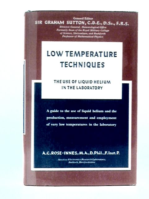 Low Temperature Techniques: The Use of Liquid Helium in the Laboratory By A.C.Rose-Innes