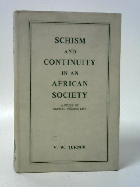Schism and Continuity in an African Society: A Study of Ndembu Village Life von V. W. Turner