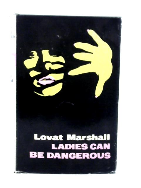 Ladies Can Be Dangerous By Lovat Marshall
