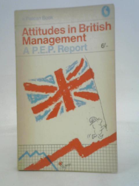 Attitudes in British Management: A P.E.P. Report von Anon