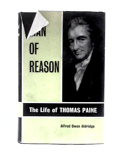 Man of Reason: The Life of Thomas Payne By Alfred Owen Aldridge