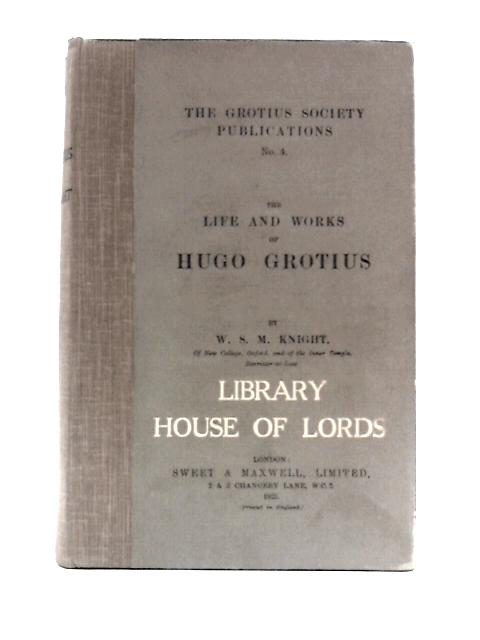 The Life and Works of Hugo Grotius von W. S. M. Knight