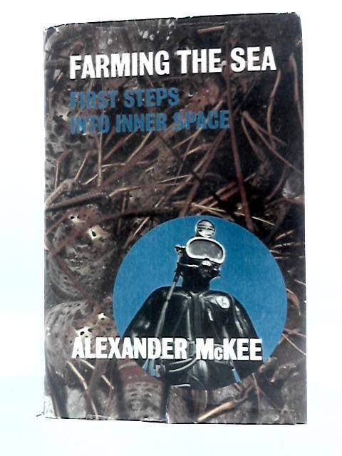 Farming the Sea. First Steps Into Inner Space By A.McKee