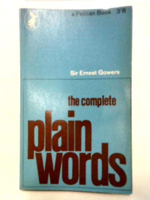 The Complete 'Plain Words' (Pelican Books) By Ernest Gowers