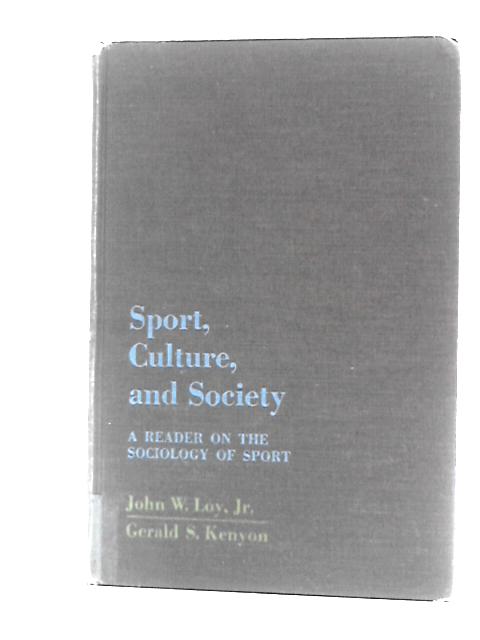 Sport, Culture and Society By J.W.Loy